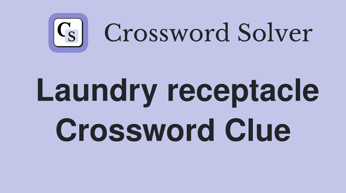Laundry receptacle Crossword Clue