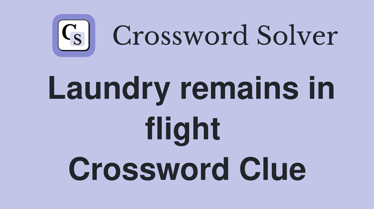 Laundry remains in flight  Crossword Clue