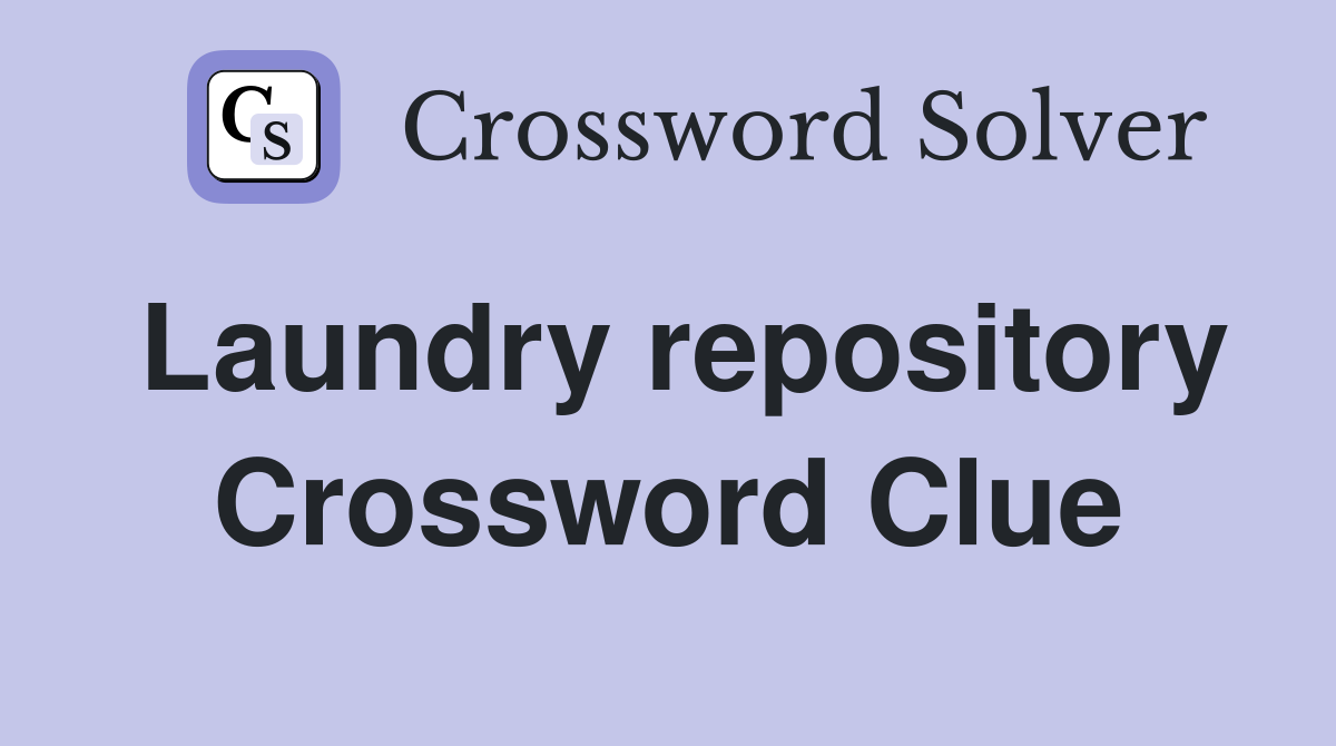 Laundry repository Crossword Clue