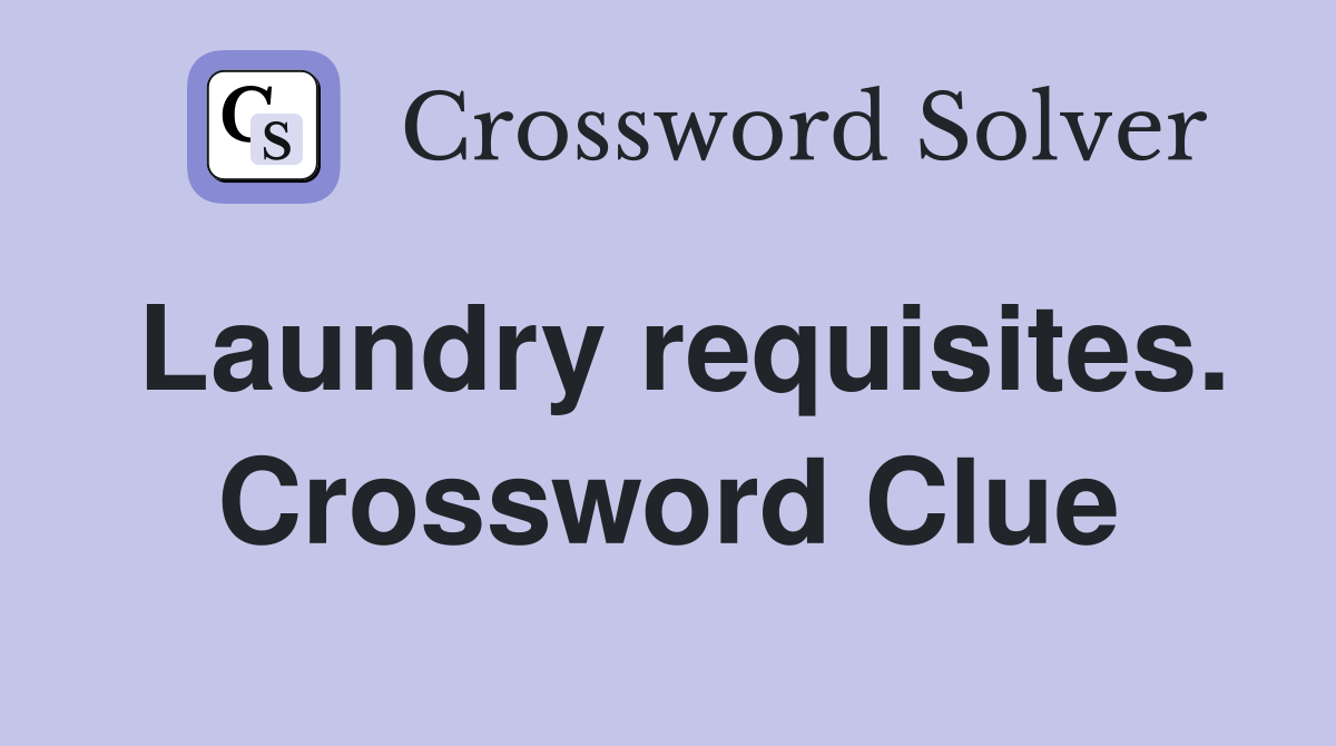 Laundry requisites. Crossword Clue