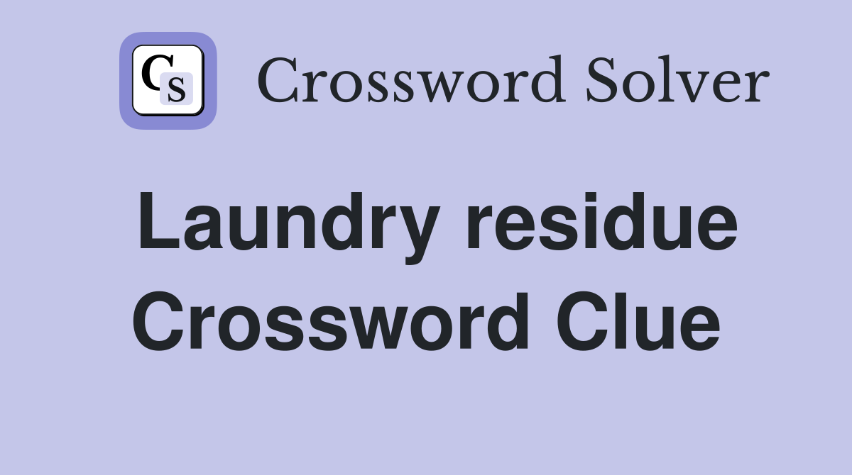 Laundry residue Crossword Clue