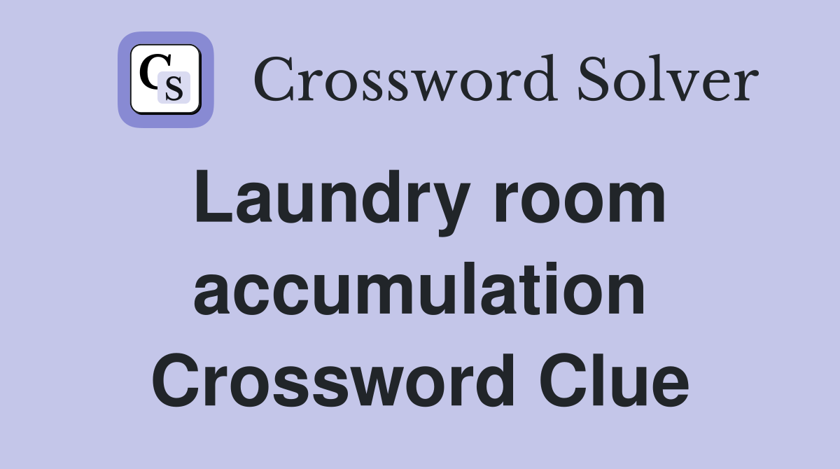 Laundry room accumulation Crossword Clue