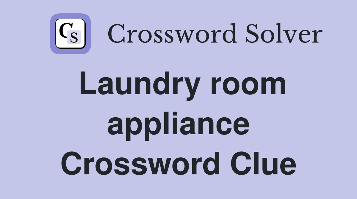 Laundry room appliance Crossword Clue