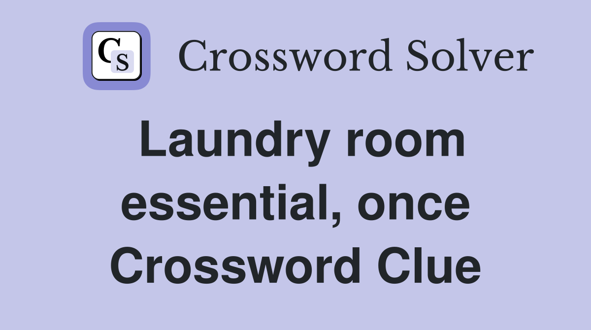 Laundry room essential, once Crossword Clue