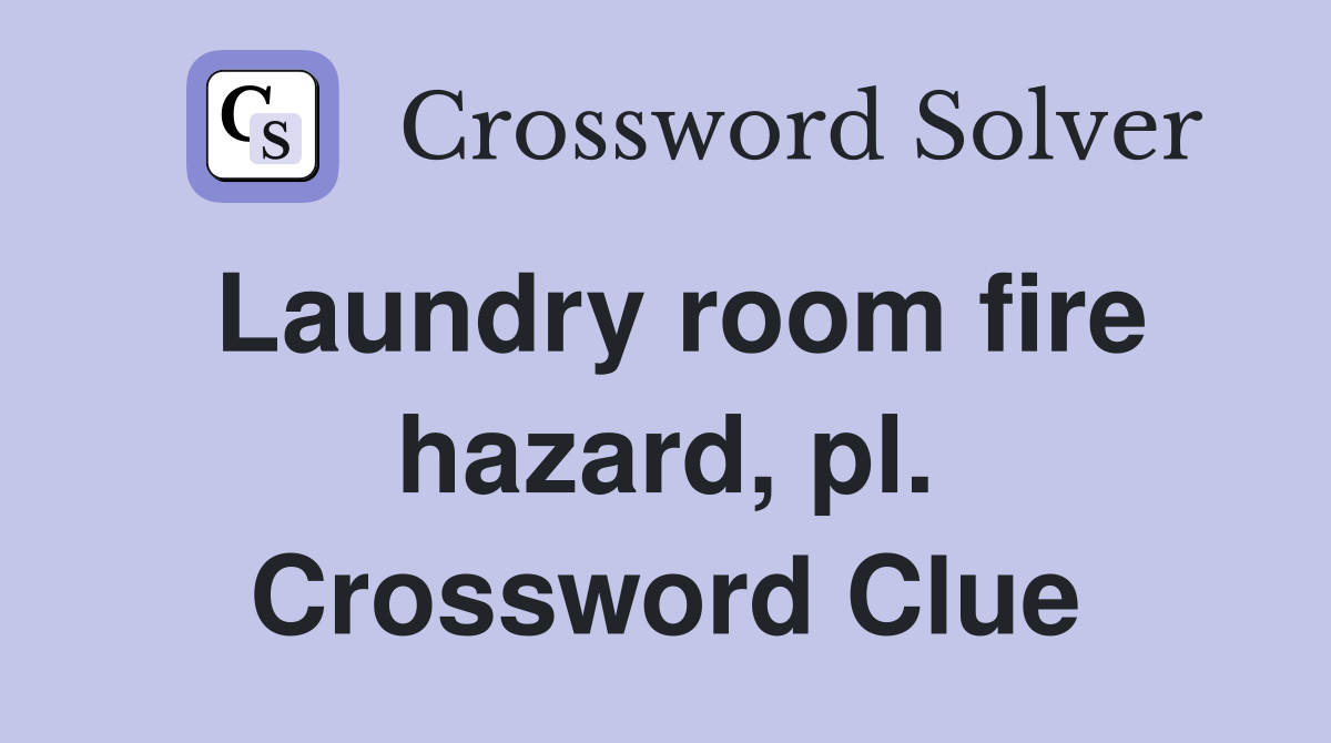 Laundry room fire hazard, pl. Crossword Clue