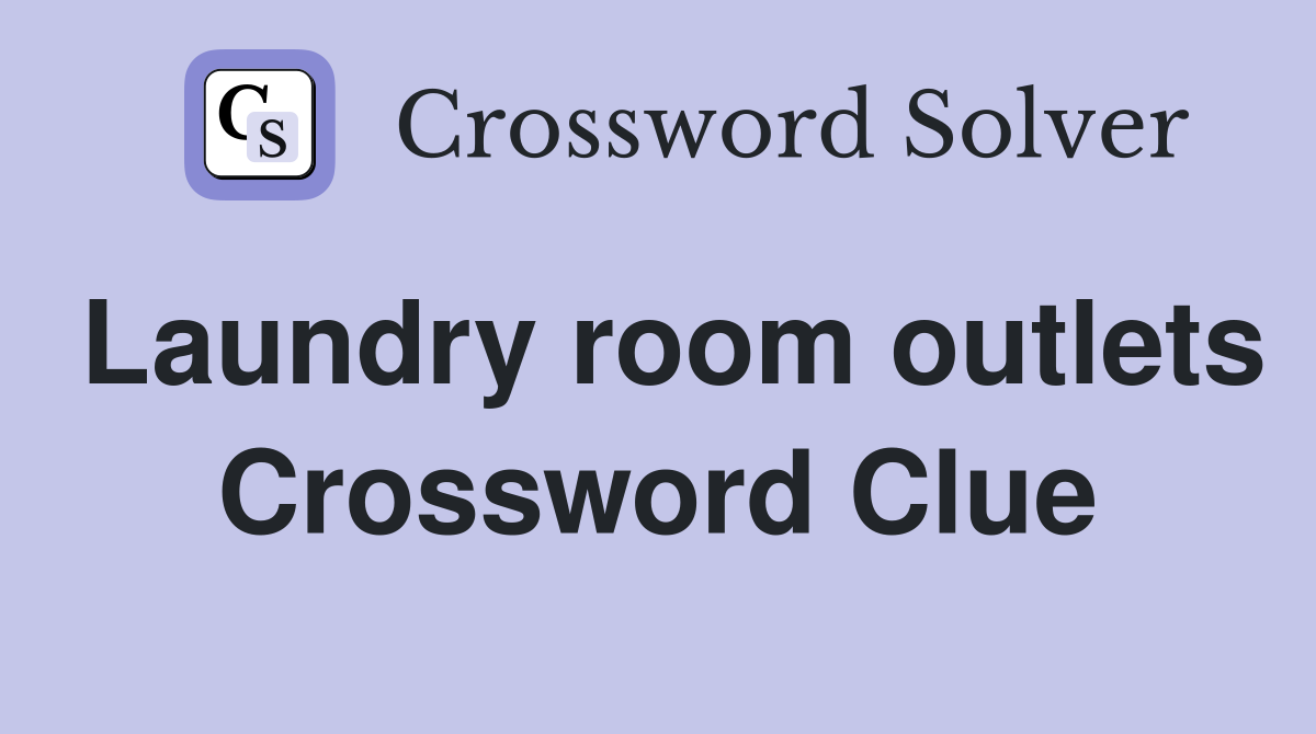Laundry room outlets Crossword Clue