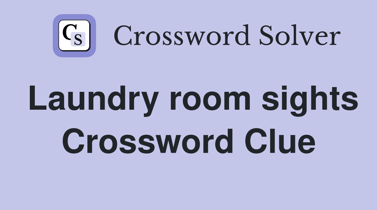 Laundry room sights Crossword Clue