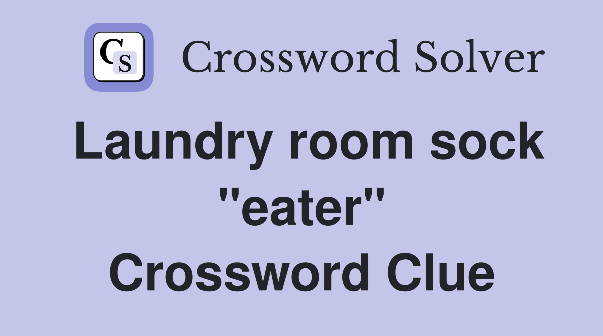 Laundry room sock "eater" Crossword Clue