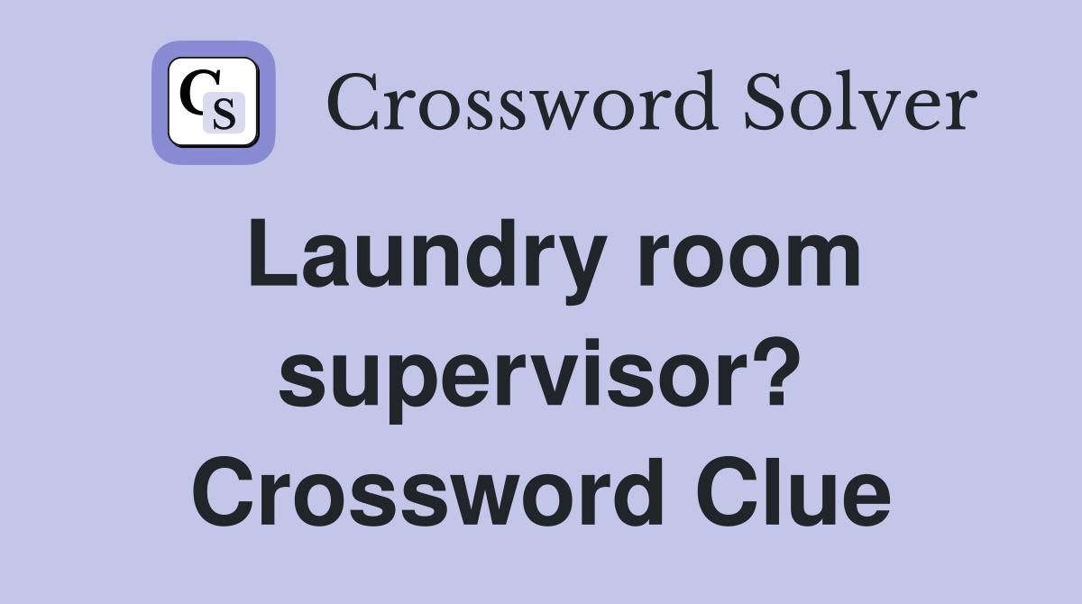 Laundry room supervisor? Crossword Clue