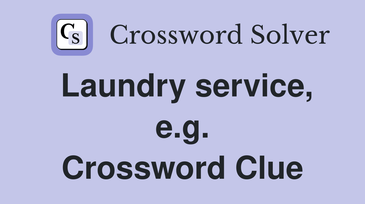 Laundry service, e.g. Crossword Clue