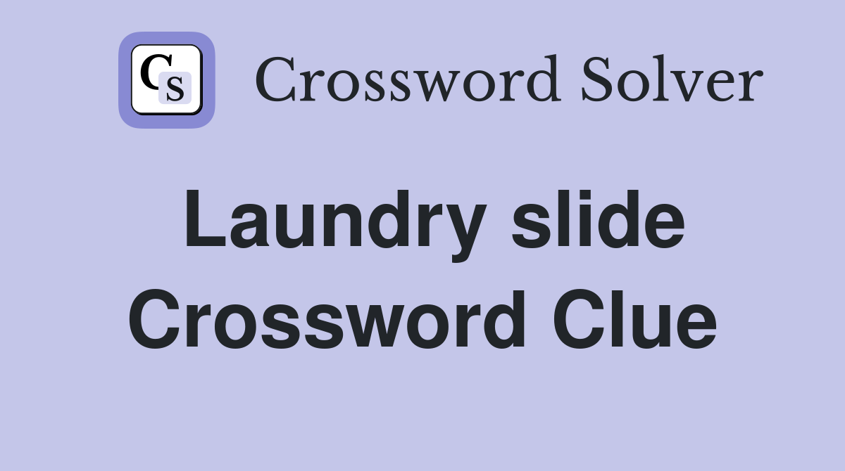 Laundry slide Crossword Clue