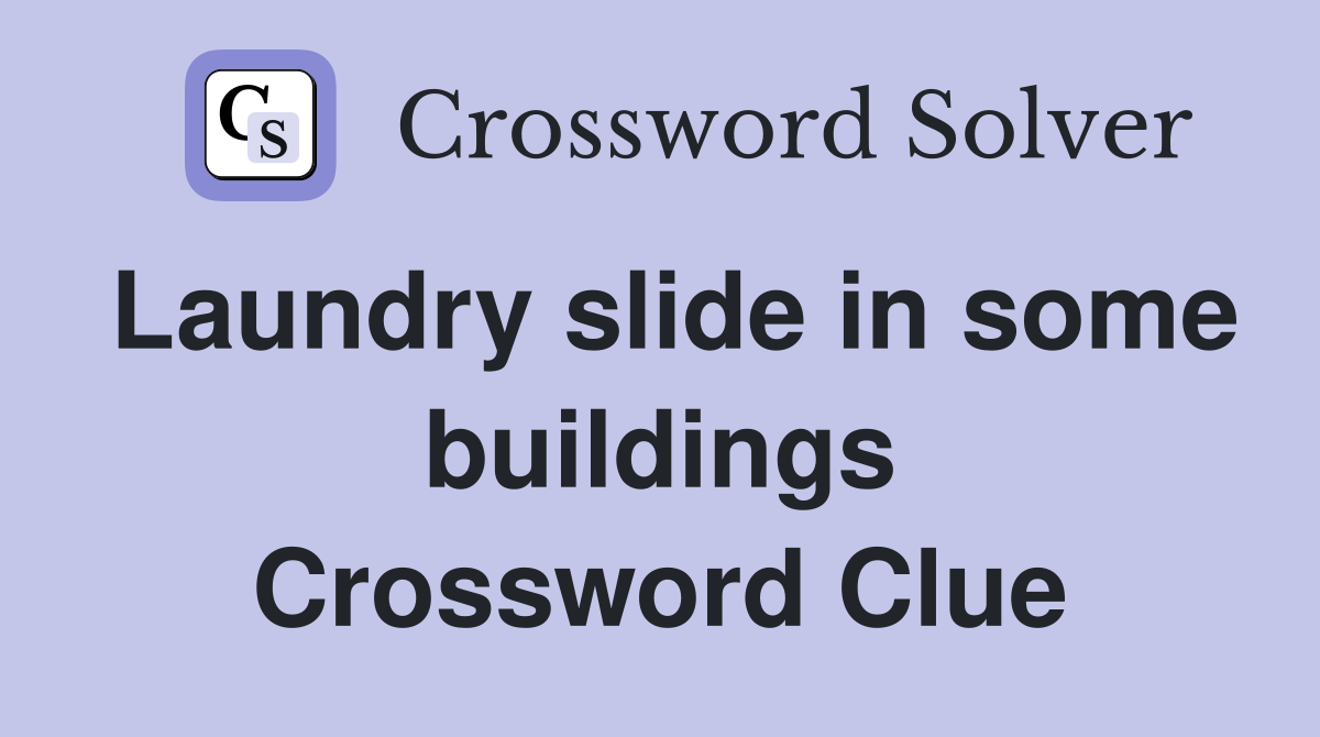 Laundry slide in some buildings Crossword Clue