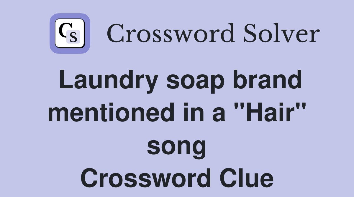 Laundry soap brand mentioned in a "Hair" song Crossword Clue