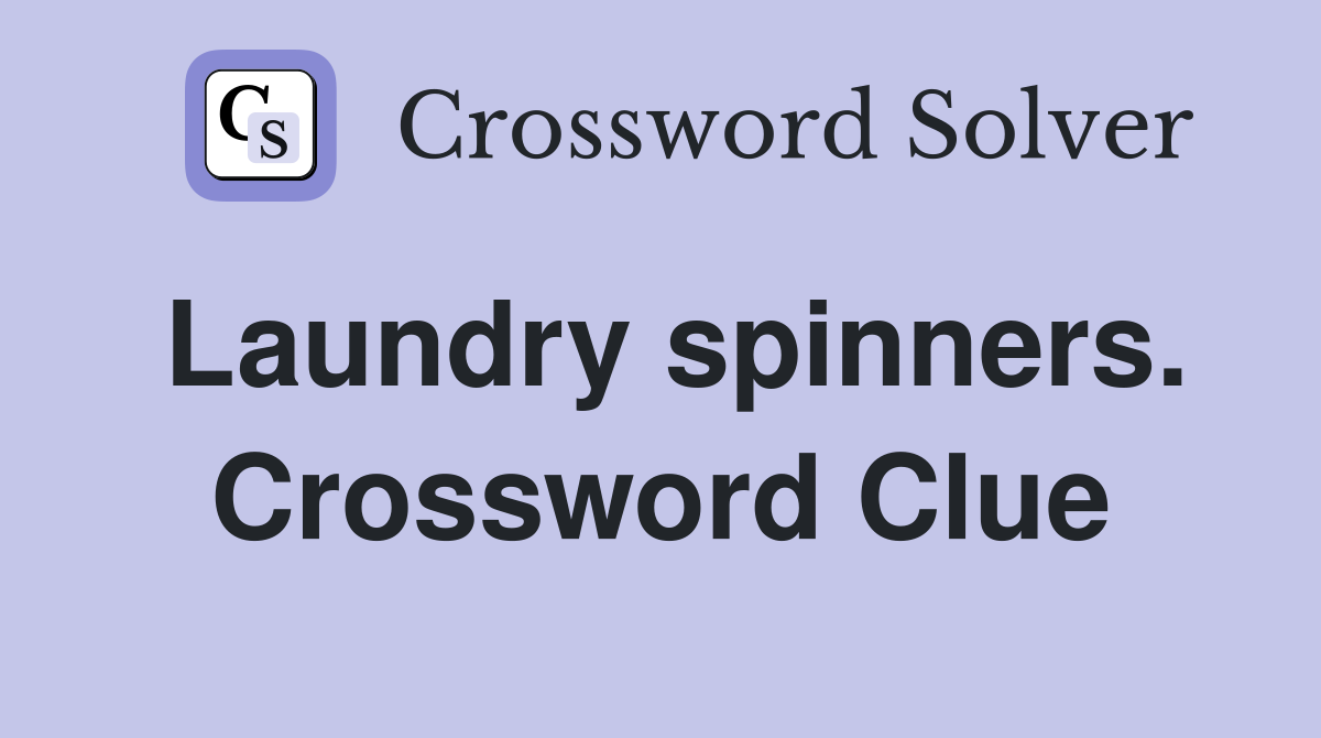 Laundry spinners. Crossword Clue