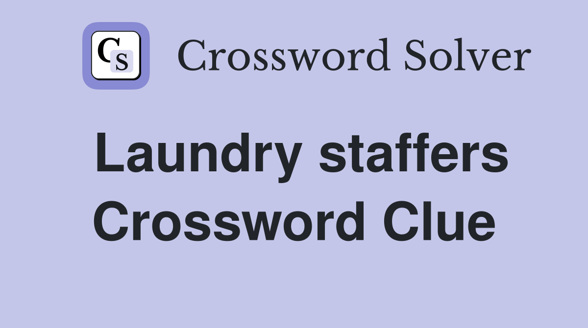 Laundry staffers Crossword Clue