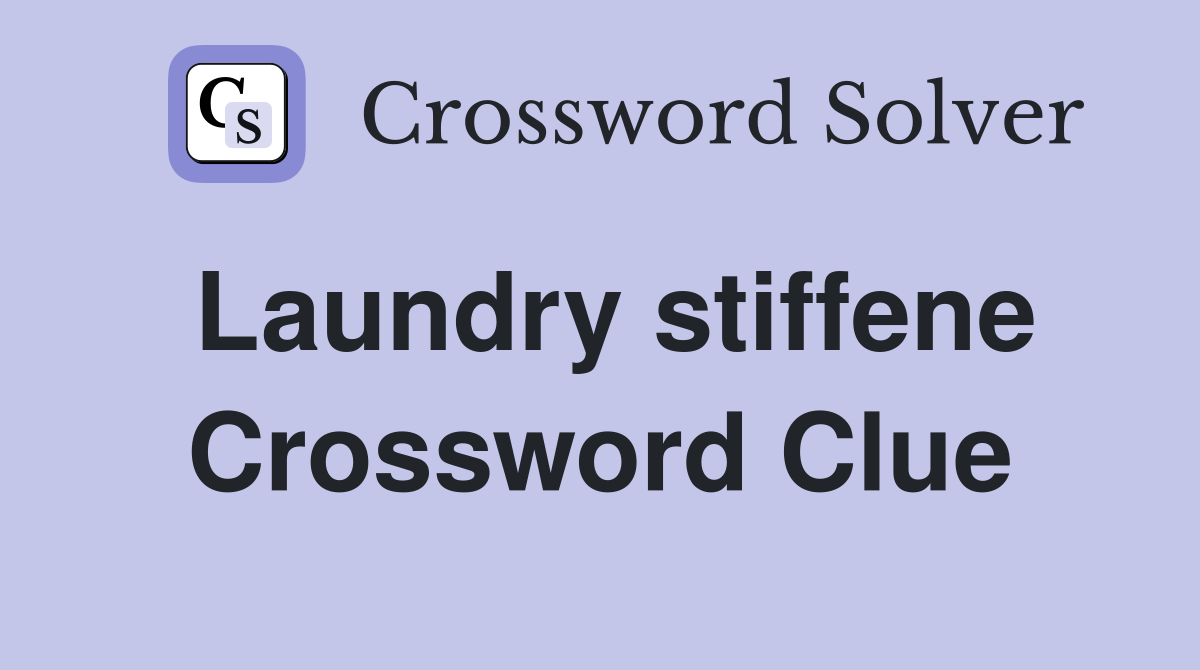 Laundry stiffene Crossword Clue