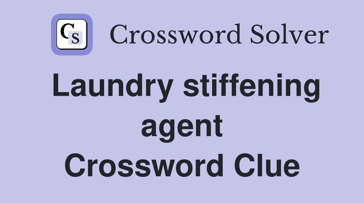 Laundry stiffening agent Crossword Clue