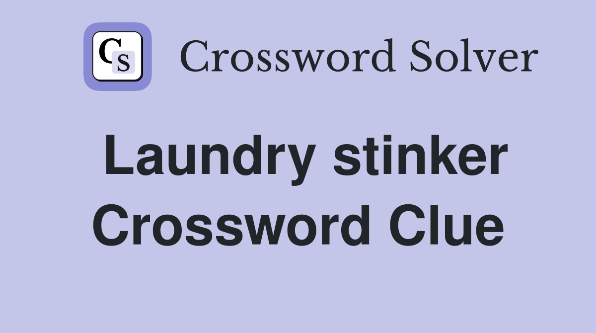 Laundry stinker Crossword Clue
