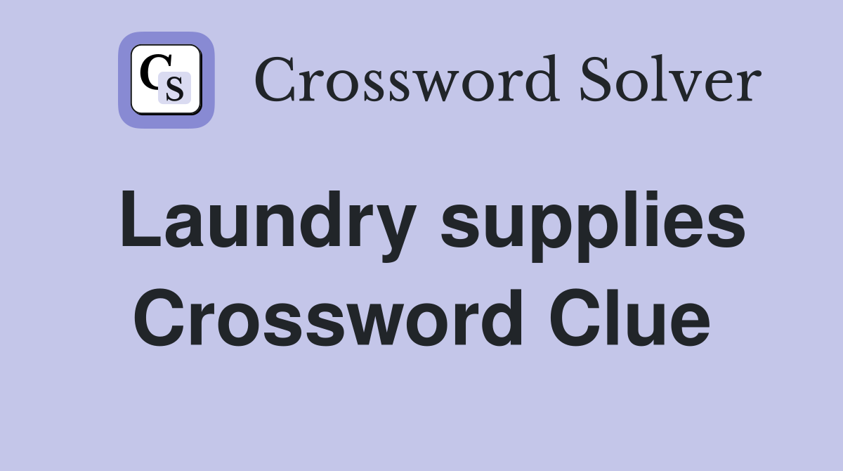 Laundry supplies Crossword Clue