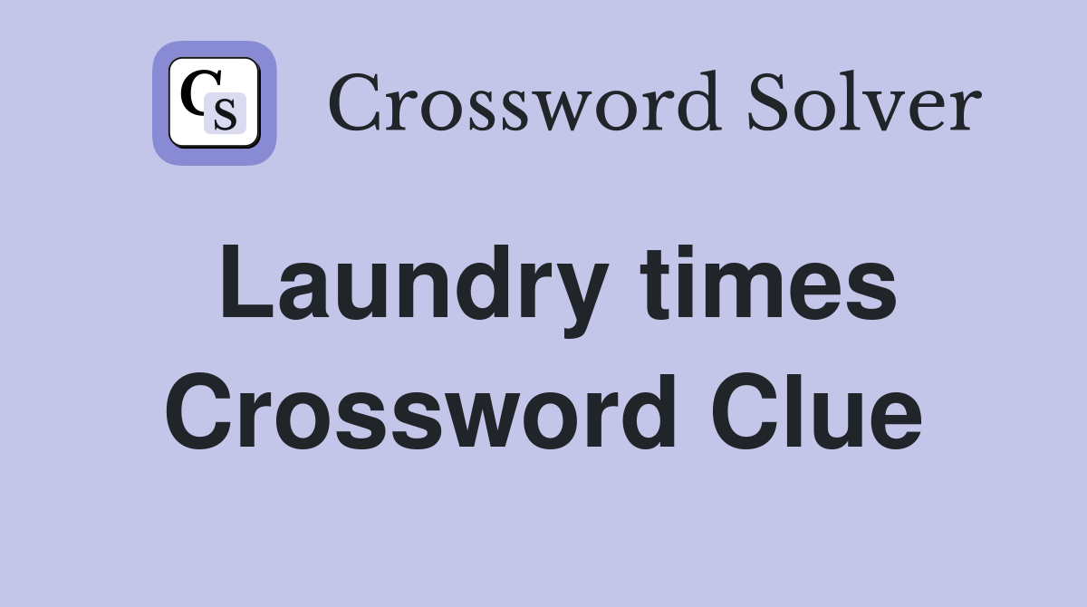 Laundry times Crossword Clue
