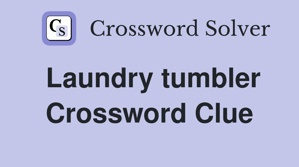 Laundry tumbler Crossword Clue