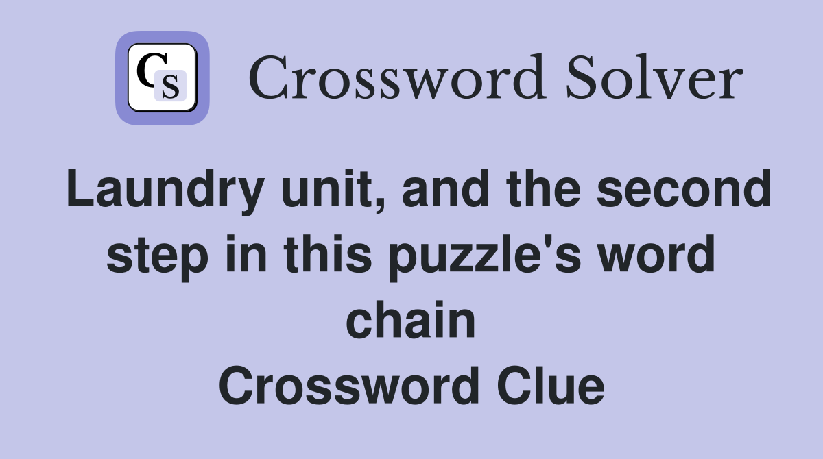 Laundry unit, and the second step in this puzzle's word chain Crossword Clue