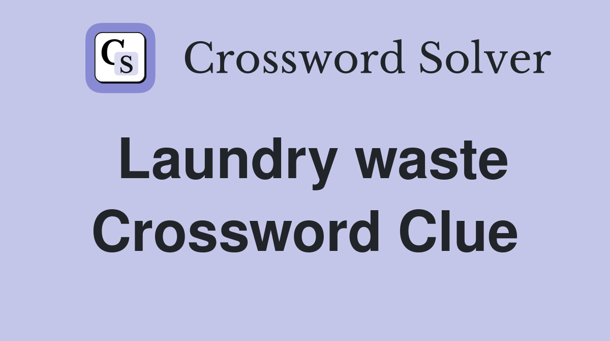 Laundry waste Crossword Clue