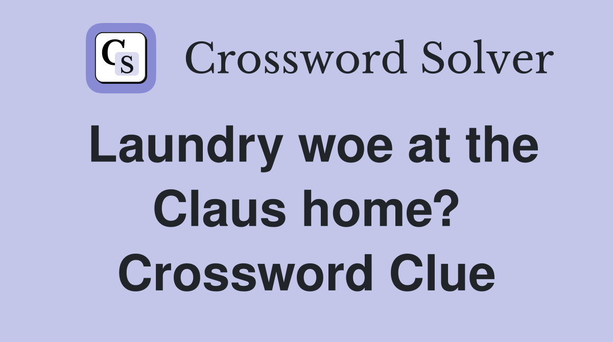 Laundry woe at the Claus home? Crossword Clue