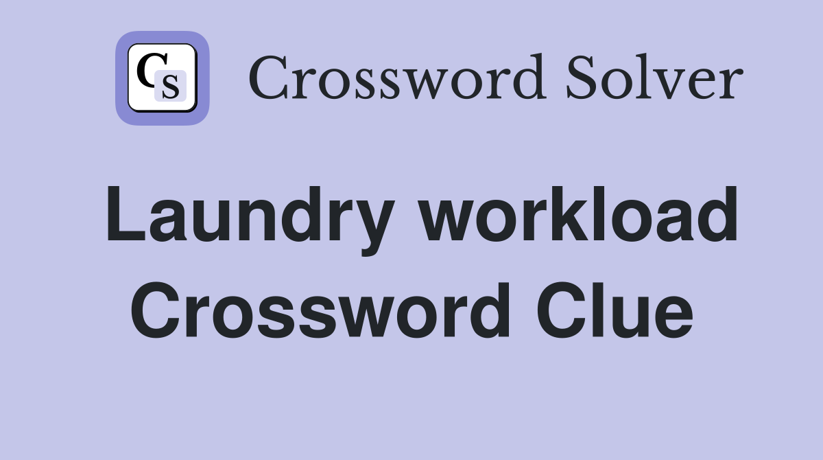 Laundry workload Crossword Clue
