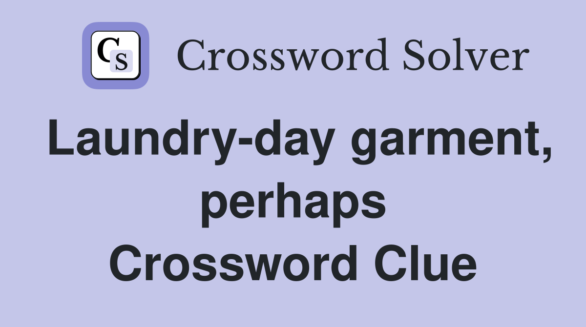 Laundry-day garment, perhaps Crossword Clue