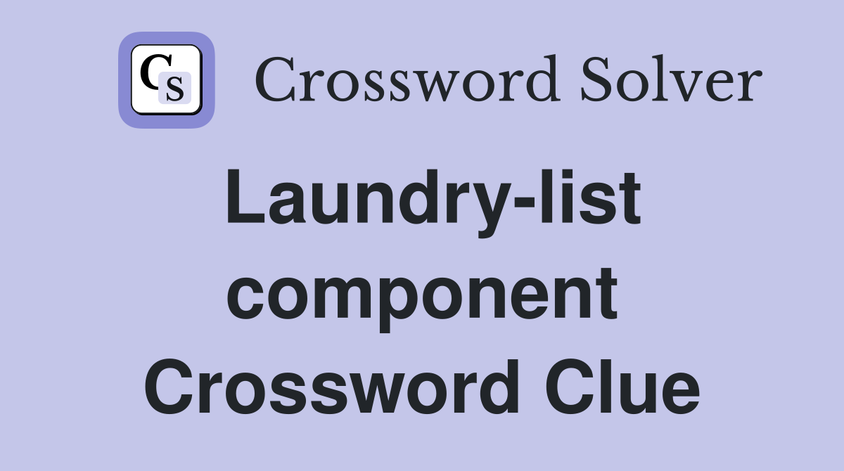 Laundry-list component Crossword Clue