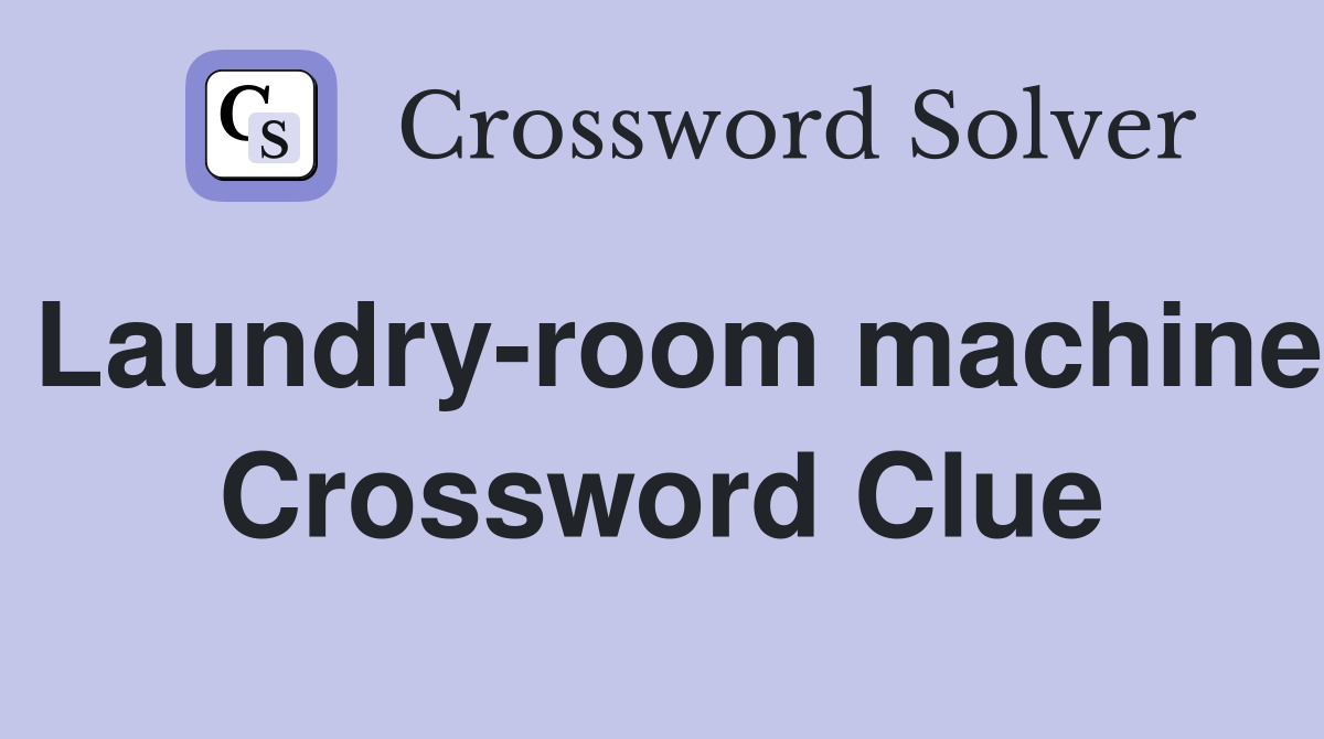 Laundry-room machine Crossword Clue
