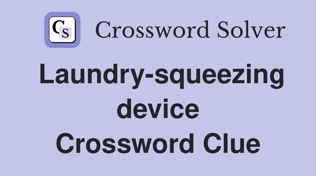 Laundry-squeezing device Crossword Clue