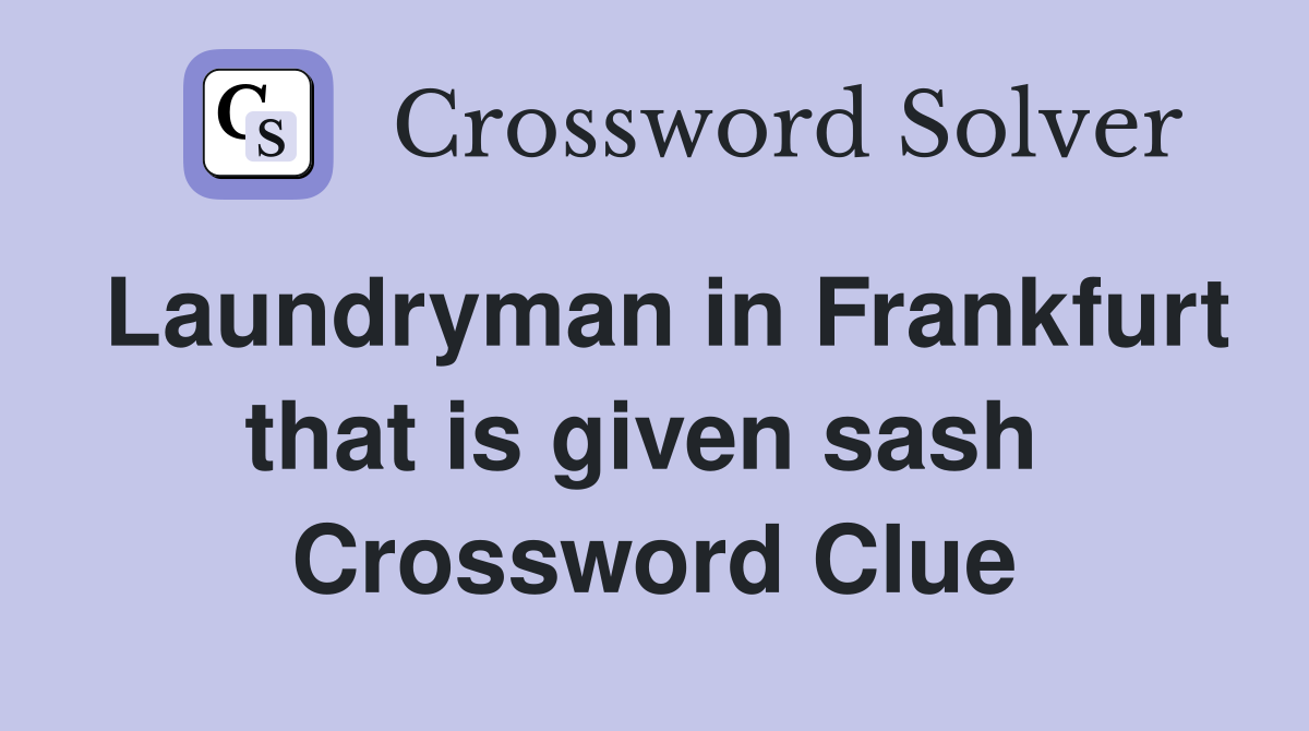 Laundryman in Frankfurt that is given sash  Crossword Clue