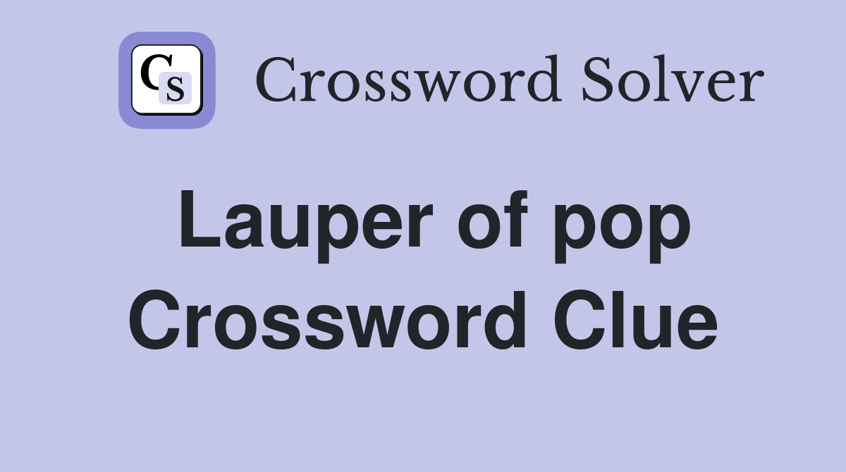 Lauper of pop Crossword Clue