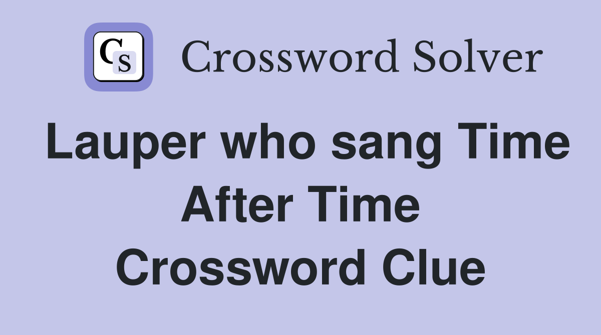 Lauper who sang Time After Time Crossword Clue
