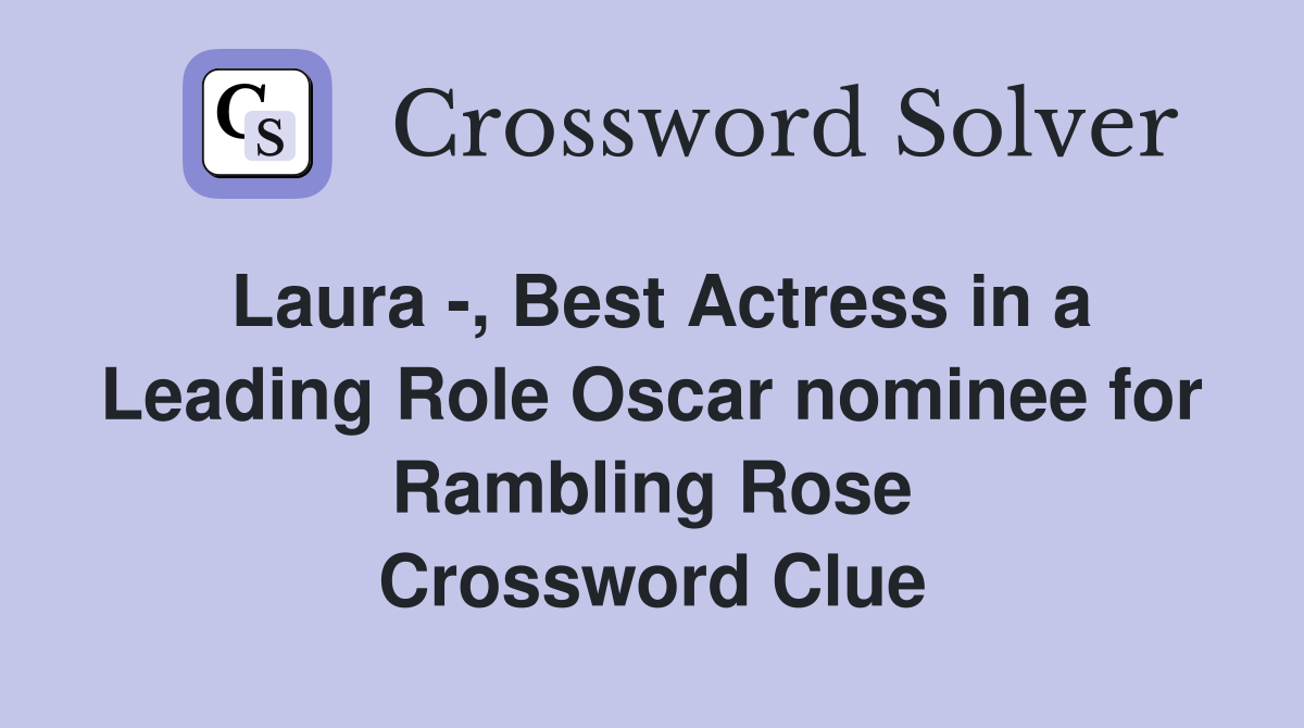 Laura -, Best Actress in a Leading Role Oscar nominee for Rambling Rose Crossword Clue