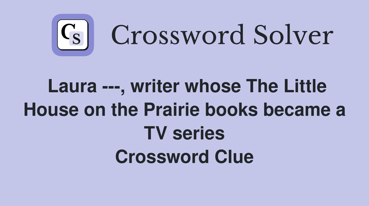 Laura ---, writer whose The Little House on the Prairie books became a TV series Crossword Clue