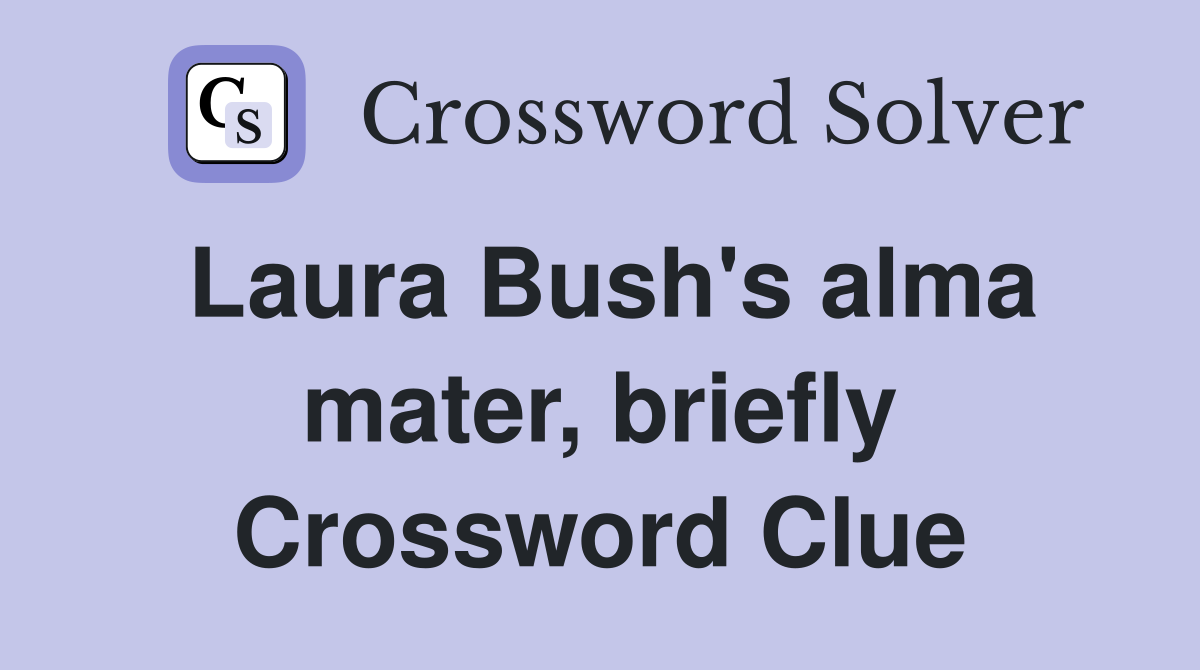 Laura Bush's alma mater, briefly Crossword Clue