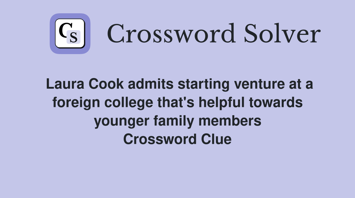 Laura Cook admits starting venture at a foreign college that's helpful towards younger family members Crossword Clue