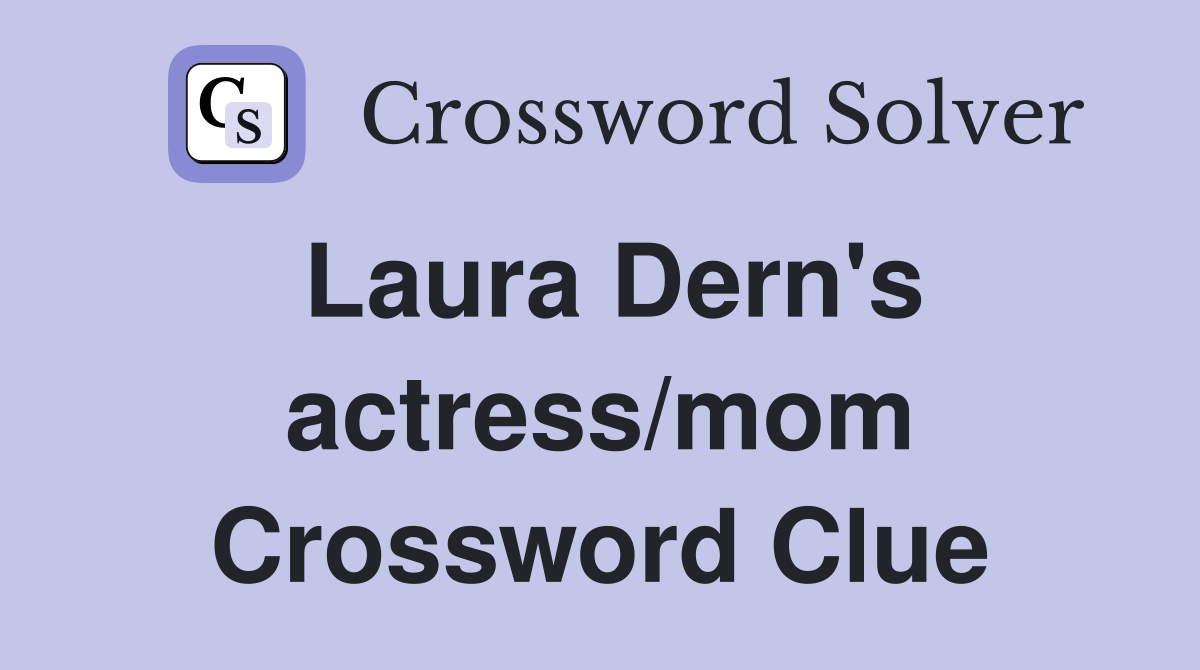 Laura Dern's actress/mom Crossword Clue