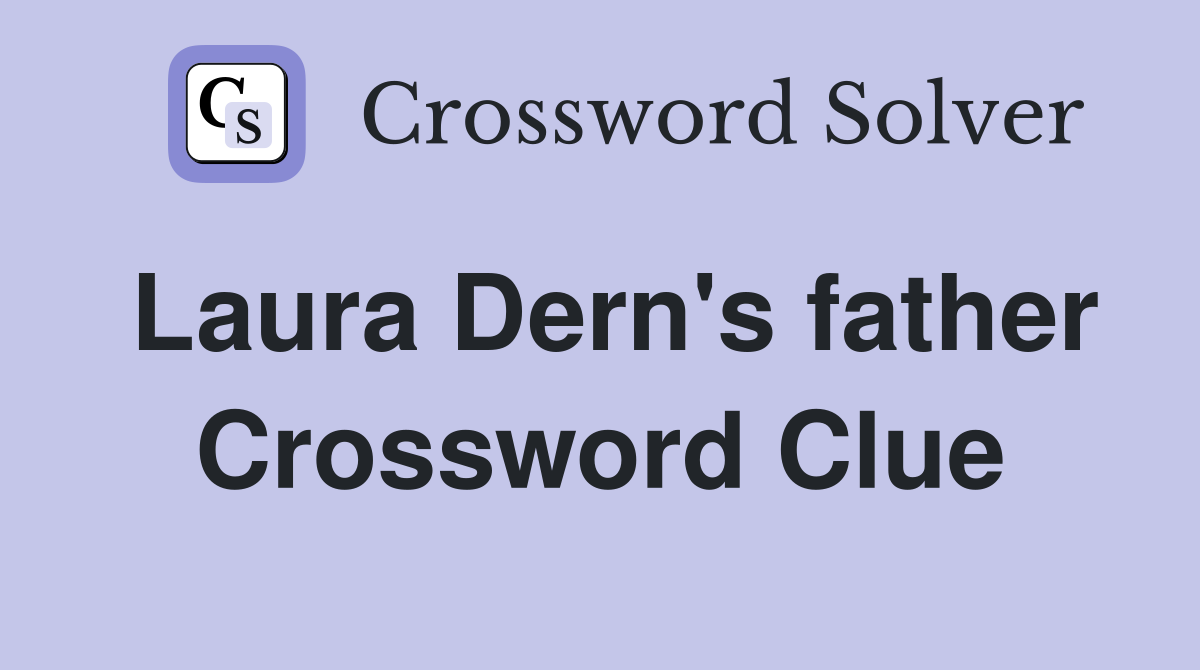 Laura Dern's father Crossword Clue