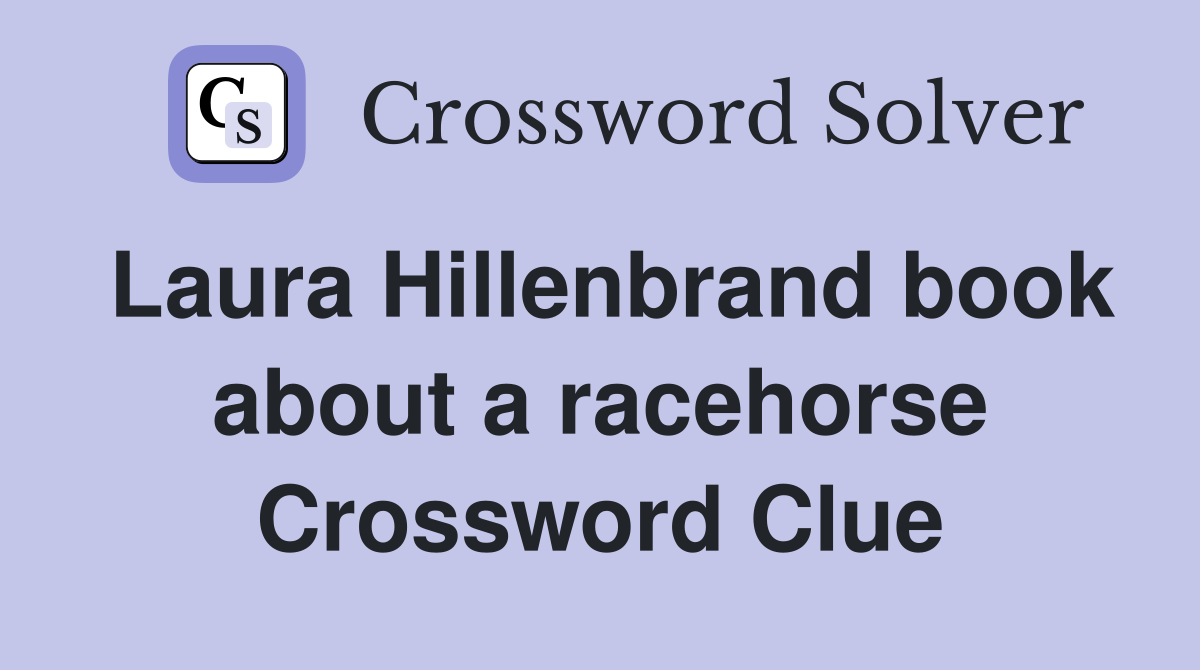 Laura Hillenbrand book about a racehorse Crossword Clue