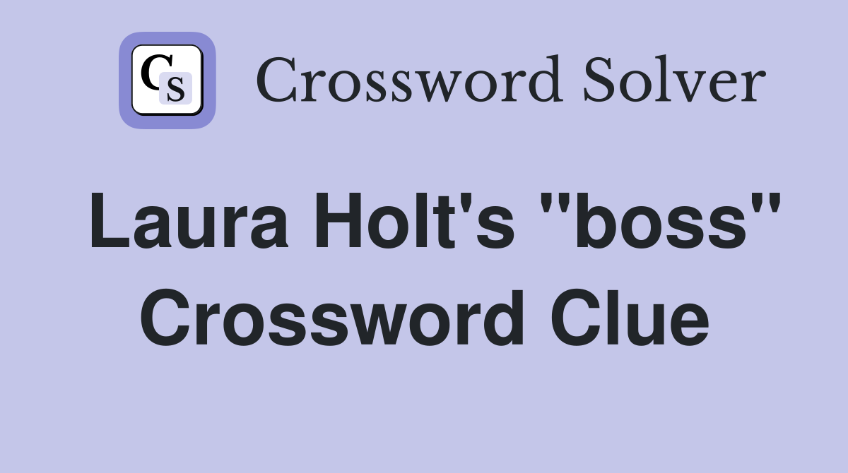 Laura Holt's "boss" Crossword Clue