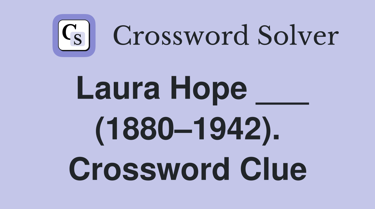 Laura Hope ___ (1880–1942). Crossword Clue