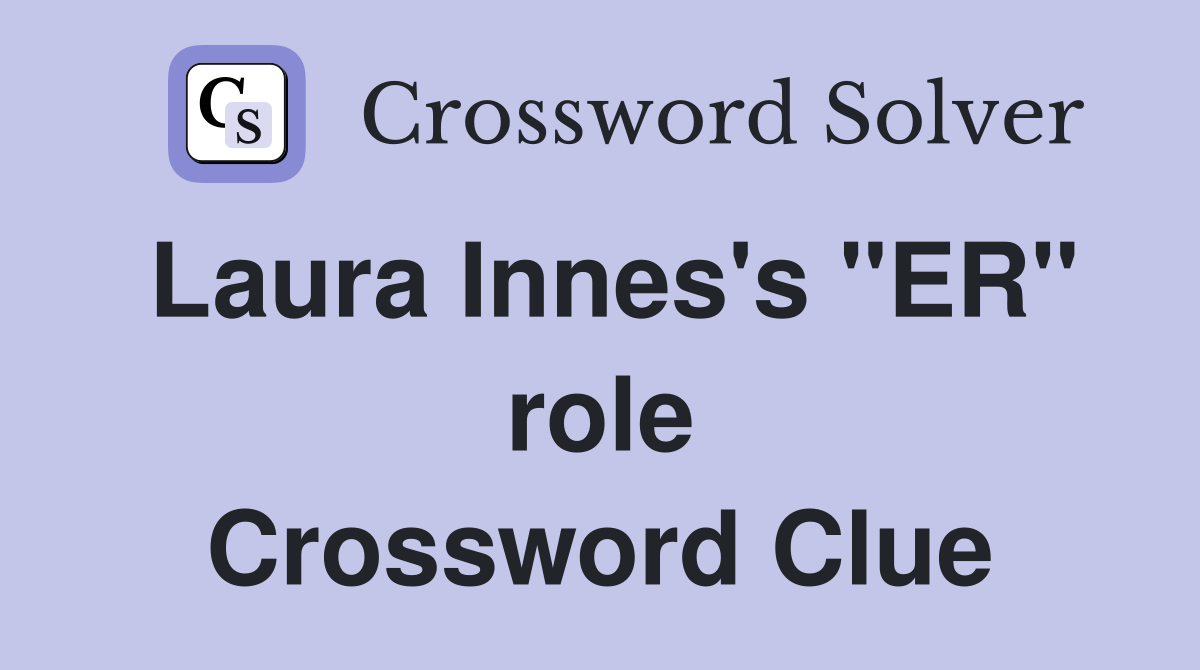 Laura Innes's "ER" role Crossword Clue