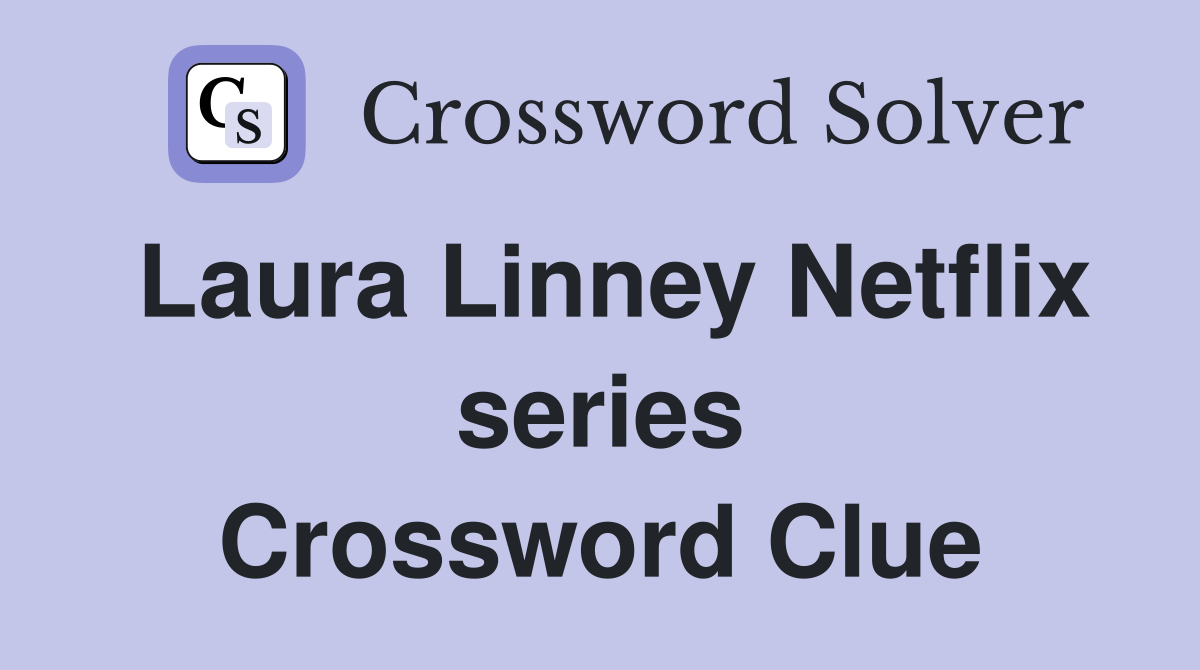 Laura Linney Netflix series Crossword Clue