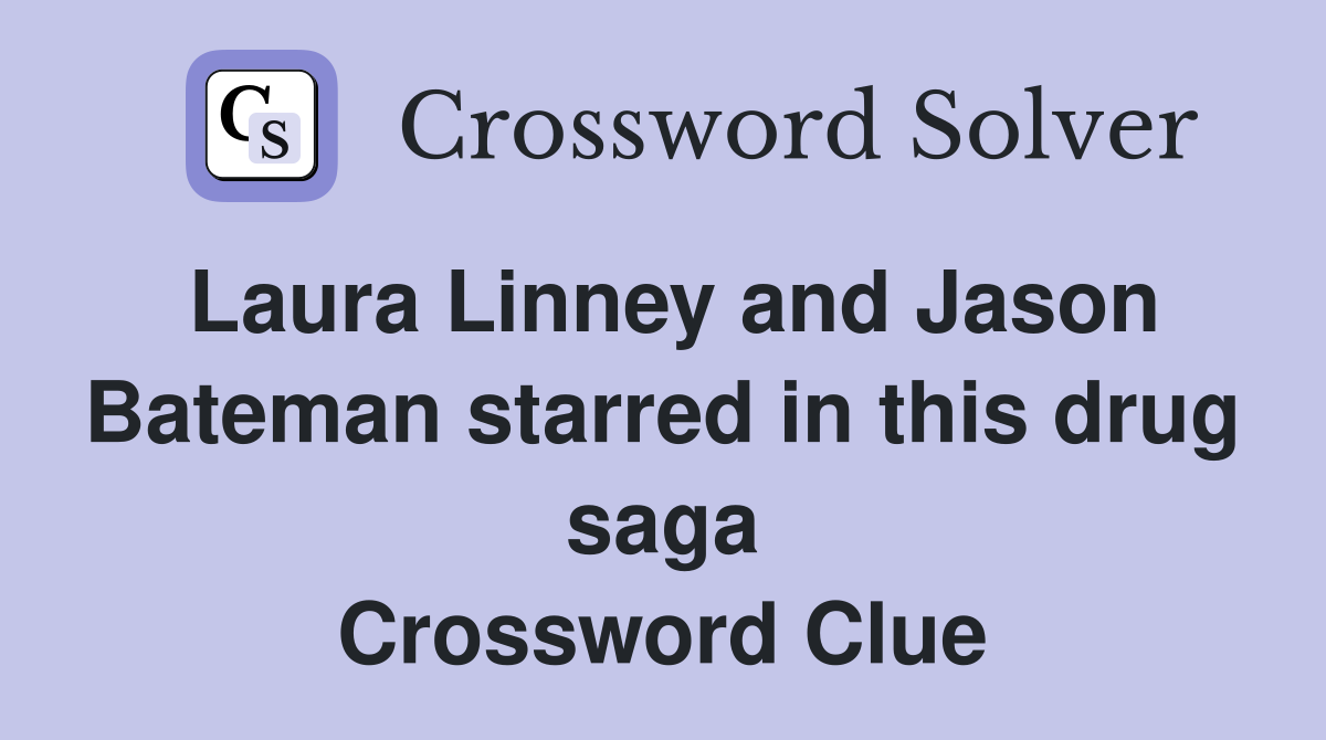 Laura Linney and Jason Bateman starred in this drug saga Crossword Clue