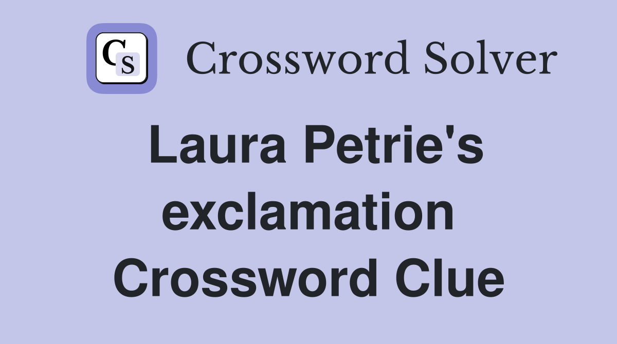 Laura Petrie's exclamation Crossword Clue