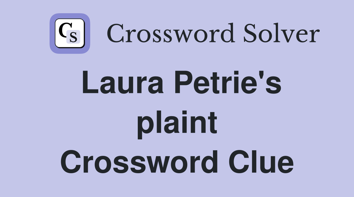 Laura Petrie's plaint Crossword Clue